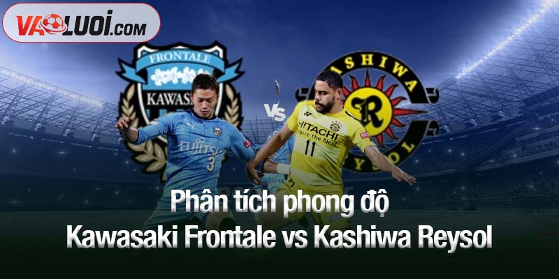 Dự đoán Kawasaki Frontale vs Kashiwa Reysol, 17h00 ngày 8/10: Thế trận cân bằng Phân tích phong độ Kawasaki Frontale vs Kashiwa Reysol