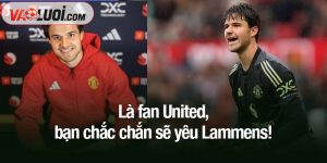 Là fan United, bạn chắc chắn sẽ yêu Lammens!