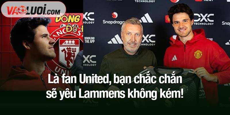 Là fan United, bạn chắc chắn sẽ yêu Lammens! Là fan United, bạn chắc chắn sẽ yêu Lammens không kém!
