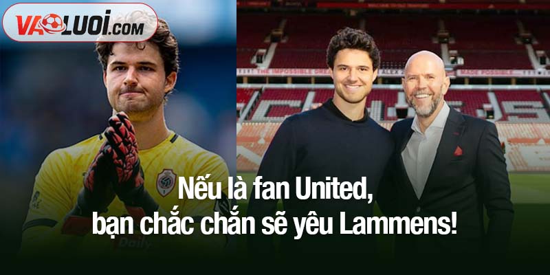 Là fan United, bạn chắc chắn sẽ yêu Lammens! Nếu là fan United, bạn chắc chắn sẽ yêu Lammens!