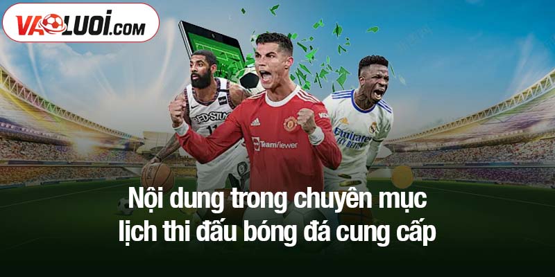 Lịch thi đấu Nội dung trong mục lịch thi đấu bóng đá cung cấp