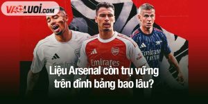 Liệu Arsenal còn trụ vững trên đỉnh bảng bao lâu