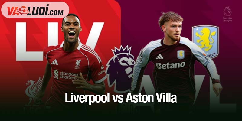 Liverpool vs Aston Villa, 03h00 ngày 2/11: Niềm vui vẫn ngoài tầm với của The Kop Liverpool vs Aston Villa