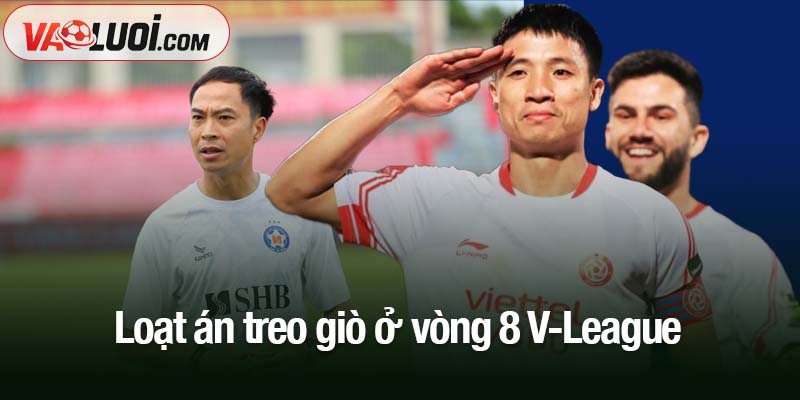 Loạt án treo giò ở vòng 8 V-League