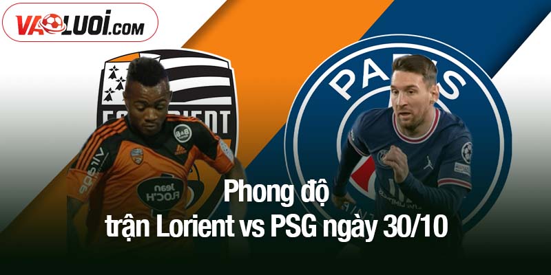 Trước giờ G Lorient vs PSG, 01h00 ngày 30/10: PSG có bứt phá? Phong độ trận Lorient vs PSG ngày 30/10