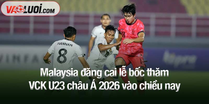 Malaysia đăng cai lễ bốc thăm VCK U23 châu Á 2026 vào chiều nay