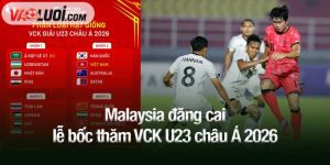 Malaysia đăng cai lễ bốc thăm VCK U23 châu Á 2026