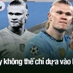 Man City không thể chỉ dựa vào Haaland
