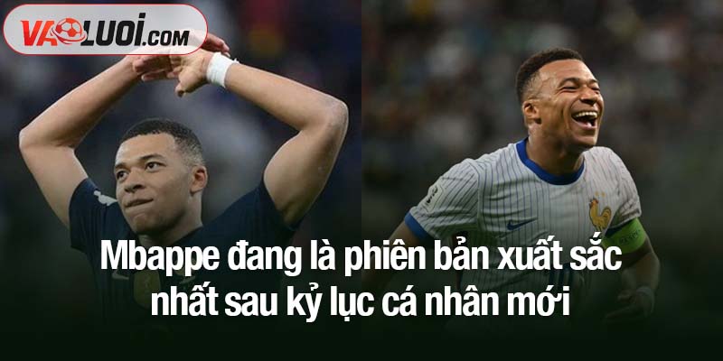 Mbappe đang là phiên bản xuất sắc nhất từ trước đến nay Mbappe đang là phiên bản xuất sắc nhất sau kỷ lục cá nhân mới