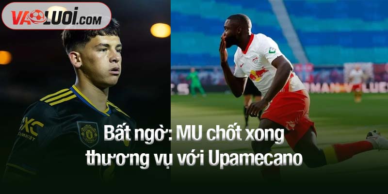 Bất ngờ: MU chốt xong thương vụ với Upamecano Bất ngờ: MU chốt xong thương vụ với Upamecano