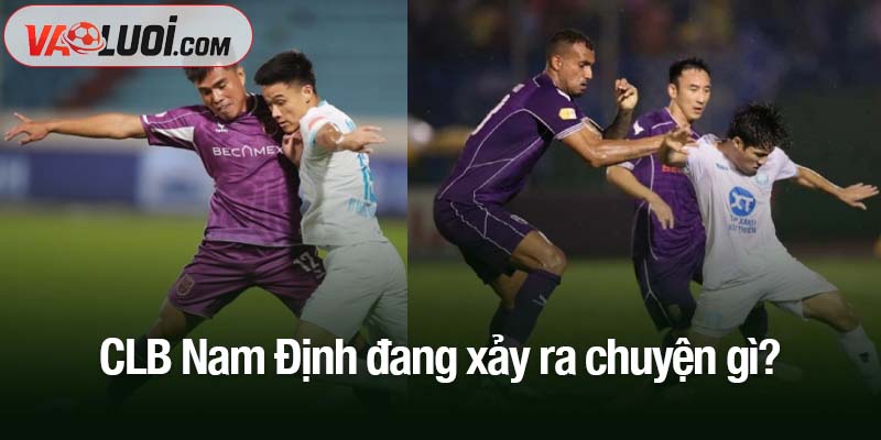 CLB Nam Định đang xảy ra chuyện gì?