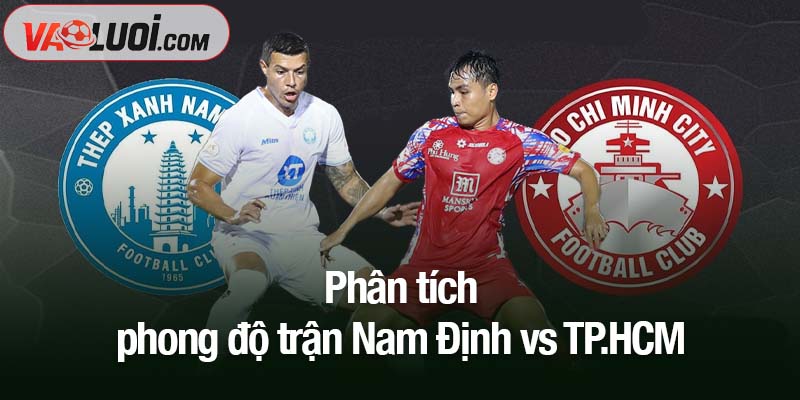 Phân tích phong độ trận Nam Định vs TP HCM
