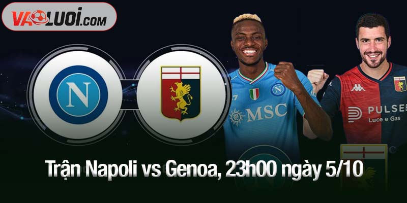 Trận Napoli vs Genoa, 23h00 ngày 5/10