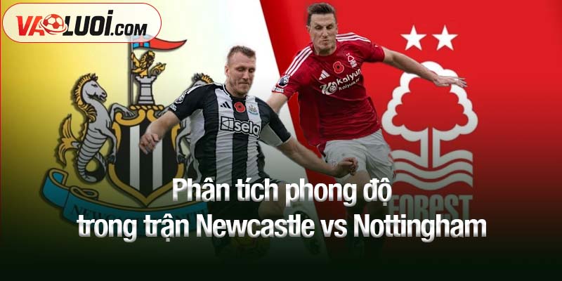 Phân tích phong độ trong trận Newcastle vs Nottingham