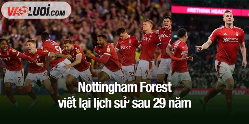 Nottingham Forest viết lại lịch sử sau 29 năm