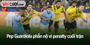 Pep Guardiola phẫn nộ vì penalty cuối trận