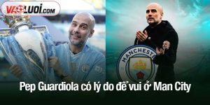 Pep Guardiola có lý do để vui ở Man City