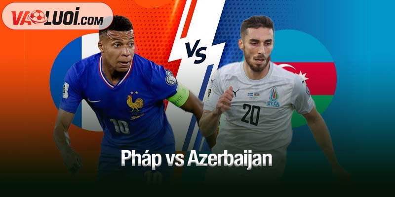 Pháp vs Azerbaijan