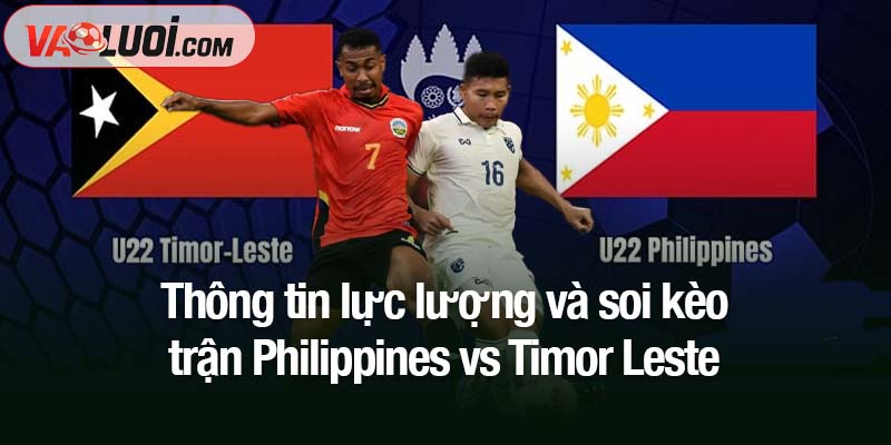 Dự đoán trận Philippines vs Timor Leste, 18h00 ngày 14/10: Hướng đến chiến thắng đậm Thông tin lực lượng và soi kèo trận Philippines vs Timor Leste