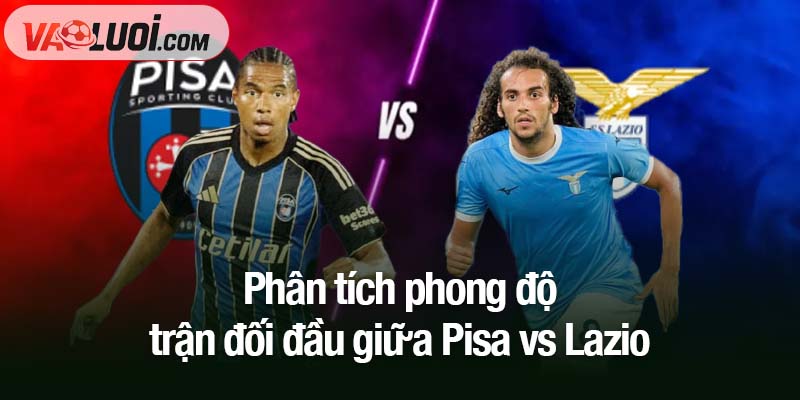 Nhận định Pisa vs Lazio lúc 02h45 ngày 31/10: Nguy cơ mất điểm trước tân binh Phân tích phong độ trận đối đầu giữa Pisa vs Lazio