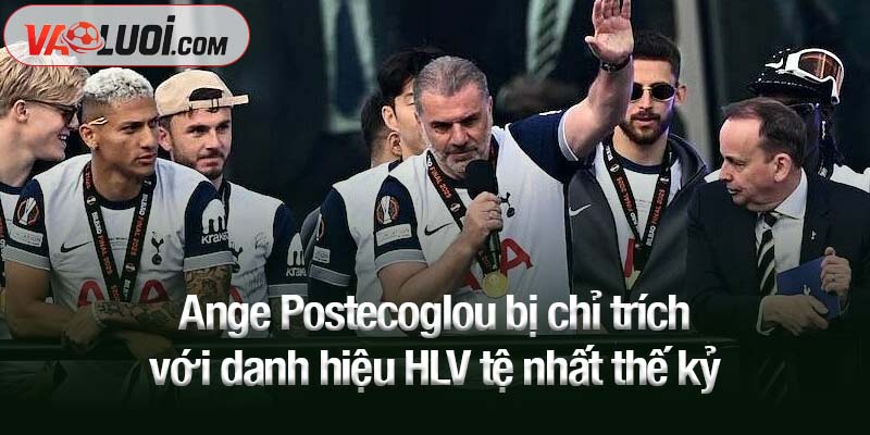 Áp lực khủng khiếp: Ange Postecoglou bị chỉ trích với danh hiệu HLV tệ nhất thế kỷ Ange Postecoglou bị chỉ trích với danh hiệu HLV tệ nhất thế kỷ