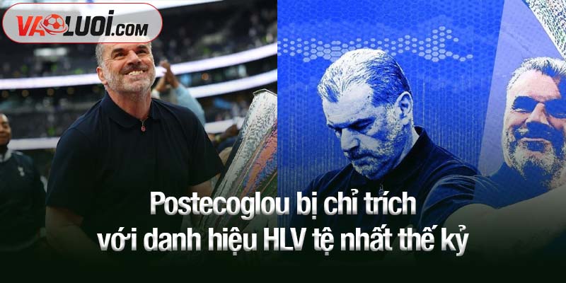 Postecoglou bị chỉ trích với danh hiệu HLV tệ nhất thế kỷ