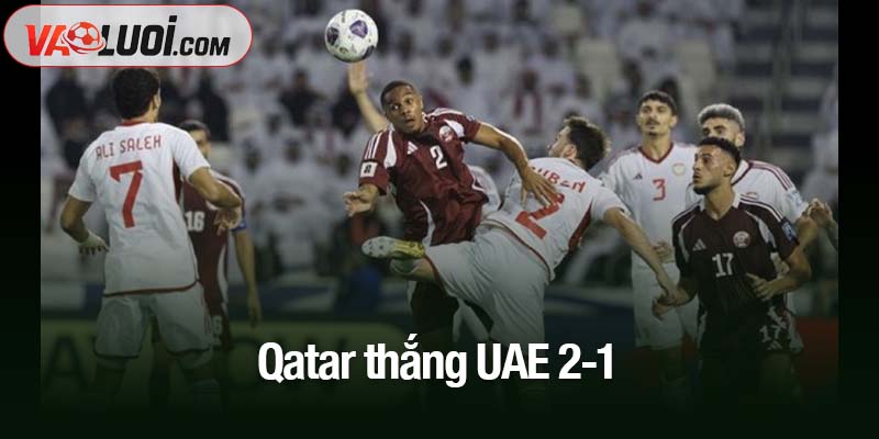 Qatar thắng UAE 2-1