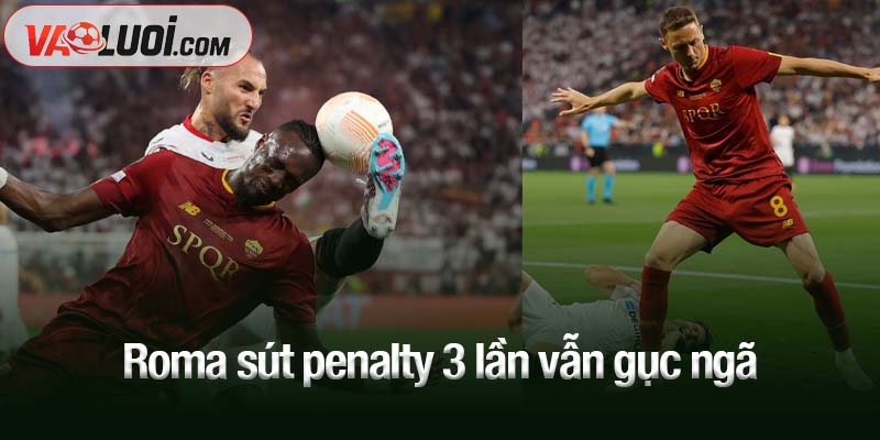 Roma sút penalty 3 lần vẫn gục ngã