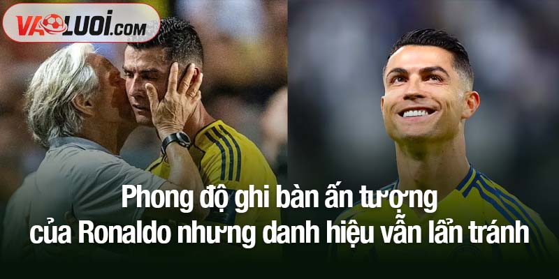 Cristiano Ronaldo đang gặp khó khăn từ khi chuyển đến CLB Al Nassr Phong độ ghi bàn ấn tượng của Ronaldo nhưng danh hiệu vẫn lẩn tránh