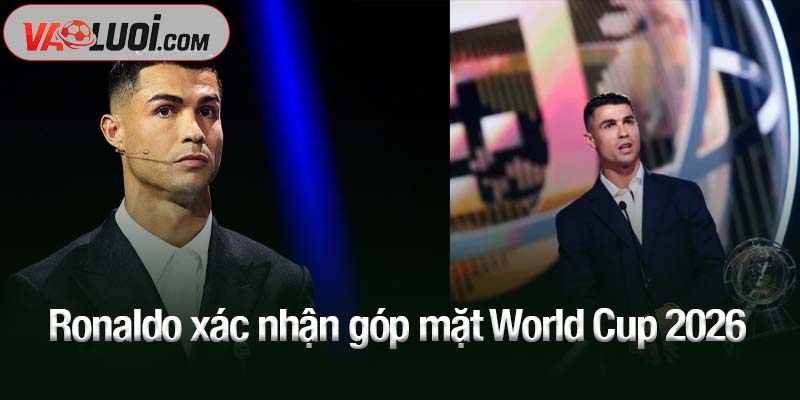 Ronaldo xác nhận góp mặt World Cup 2026