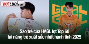 Sao trẻ của HAGL lọt Top 60 tài năng trẻ xuất sắc nhất hành tinh 2025