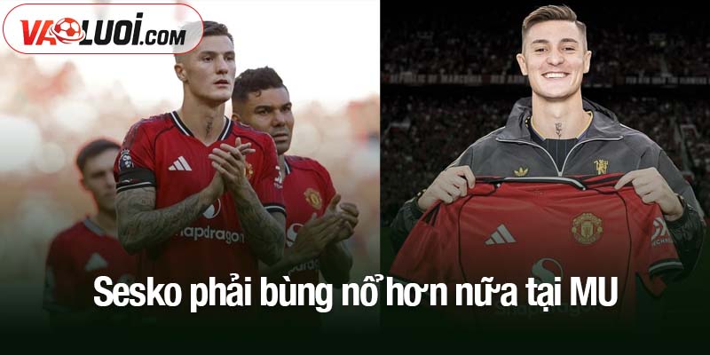 Tân binh Benjamin Sesko phải bùng nổ hơn nữa tại MU Sesko phải bùng nổ hơn nữa tại MU