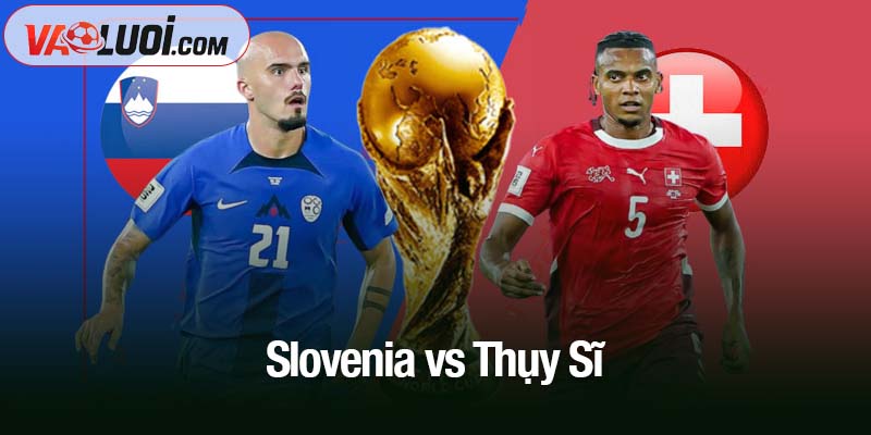 Slovenia vs Thụy Sĩ