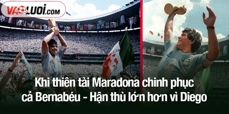 Khi thiên tài Maradona chinh phục cả Bernabéu Khi thiên tài Maradona chinh phục cả Bernabéu - Hận thù lớn hơn vì Diego