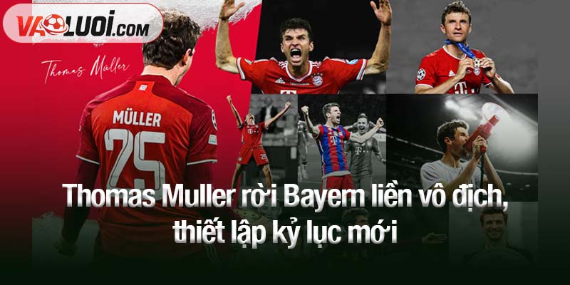 Thomas Muller rời Bayern liền vô địch, thiết lập kỷ lục mới