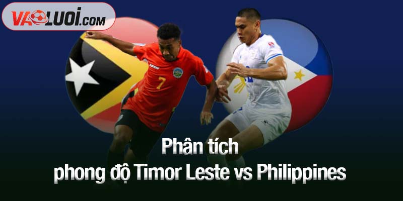 Nhận định Timor Leste vs Philippines lúc 16h30 ngày 9/10: Thắng đậm để đua Phân tích phong độ Timor Leste vs Philippines