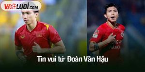 Tin vui từ Đoàn Văn Hậu