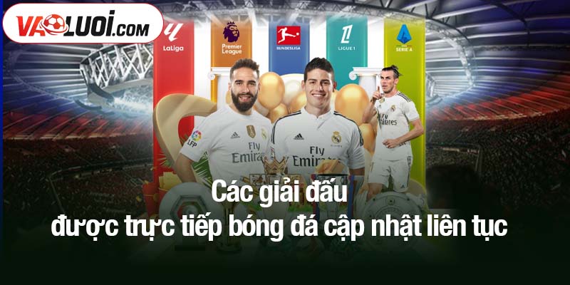 Trực tiếp bóng đá Các giải đấu được trực tiếp bóng đá cập nhật liên tục