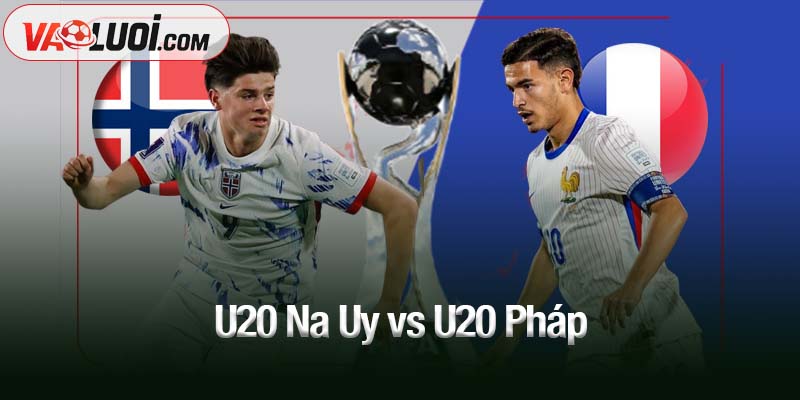 U20 Na Uy vs U20 Pháp