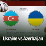 Ukraine vs Azerbaijan