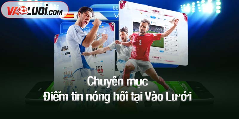 New Home Chuyên mục Điểm tin nóng hổi tại Vào Lưới