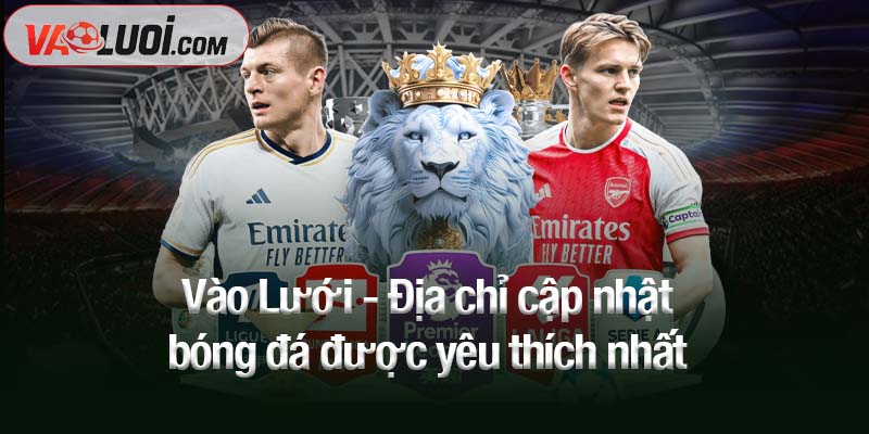 New Home Vào Lưới - Địa chỉ cập nhật bóng đá được yêu thích nhất