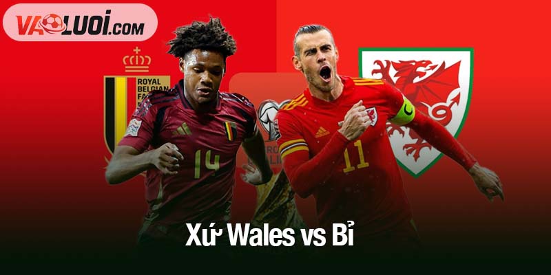 Xứ Wales vs Bỉ