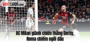 AC Milan giành chiến thắng Derby, Roma chiếm ngôi đầu