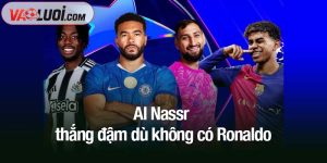Al Nassr thắng đậm dù không có Ronaldo