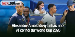 Alexander-Arnold được nhắc nhở về cơ hội dự World Cup 2026