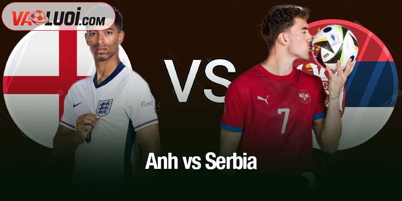 Anh vs Serbia