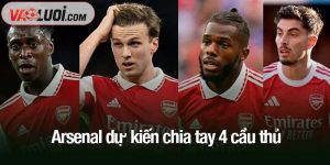 Arsenal dự kiến chia tay 4 cầu thủ