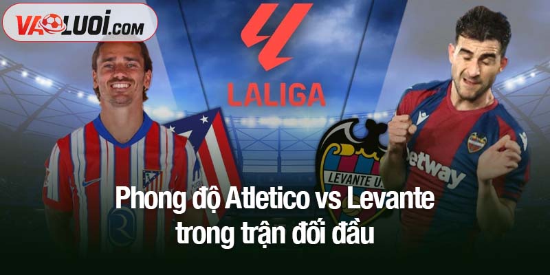 Phong độ Atletico vs Levante trong trận đối đầu