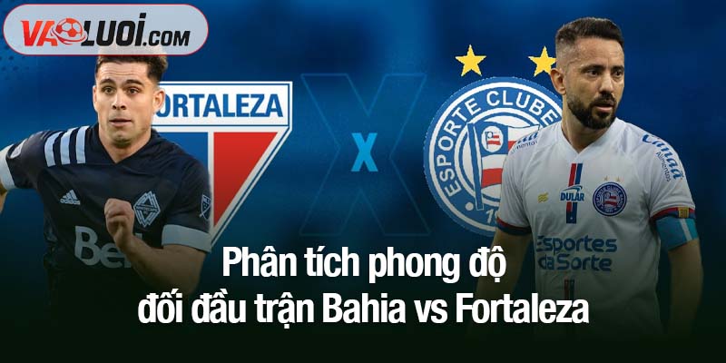 Phân tích phong độ đối đầu trận Bahia vs Fortaleza